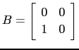 $ B=\left[\begin{array}{cc} 0&0\ 1&0\end{array}\right]$
