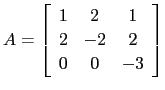 $ A=\left[\begin{array}{ccc} 1& 2& 1\ 2 &-2& 2\ 0& 0& -3\end{array}\right]$