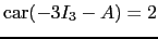 $ \mathrm{car}(-3I_3-A)=2$