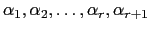 $ \alpha_1,\alpha_2,\dots,\alpha_r,\alpha_{r+1}$