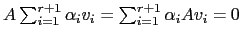 $ A\sum_{i=1}^{r+1}\alpha_iv_i =\sum_{i=1}^{r+1}\alpha_iAv_i=0$
