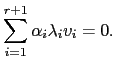 $\displaystyle \sum_{i=1}^{r+1}\alpha_i\lambda_i v_i=0.$