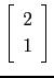 $ \left[\begin{array}{c} 2\ 1\end{array}\right]$