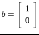 $ b=\left[\begin{array}{c} 1\ 0\end{array}\right]$