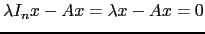$ \lambda I_n x-Ax=\lambda x-Ax=0$