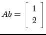 $ Ab=\left[\begin{array}{c}1\ 2\end{array}\right]$