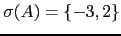 $ \sigma(A)=\left\{-3,2\right\}$