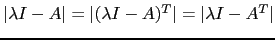 $ \vert\lambda I -A\vert=\vert(\lambda I -A)^T\vert=\vert\lambda I -A^T\vert$