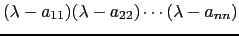 $ (\lambda-a_{11})(\lambda-a_{22})\cdots (\lambda-a_{nn})$
