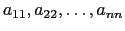 $ a_{11},a_{22},\dots , a_{nn}$