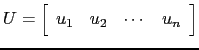 $ U=\left[\begin{array}{cccc}u_1 & u_2 &\cdots & u_n\end{array}\right]$