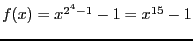 $ f(x)=x^{2^4-1}-1=x^{15}-1$