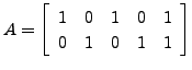 $ A=\left[\begin{array}{ccccc}
1&0&1&0&1 0&1&0&1&1 \end{array}\right]$