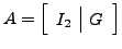 $ A=\left[\begin{array}{c\vert c}I_2 &G\end{array}\right]$