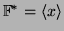 $ {\mathbb{F}}^*=\langle x\rangle $