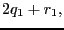 $\displaystyle 2q_1+r_1,$
