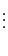 $\displaystyle \vdots$