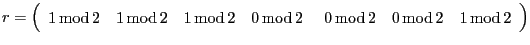 $\displaystyle r=\left(\begin{array}{ccccccc}
1\,\text{mod}\,2 & 1\,\text{mod}\,...
... \
& 0\,\text{mod}\,2 & 0\,\text{mod}\,2 & 1\,\text{mod}\,2\end{array}\right)
$