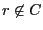$ r\not\in C$