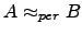 $ A\displaystyle\approx_{per} B$