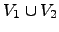 $ V_1\cup V_2$