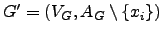 $ G'=(V_G,A_G\setminus \{x_i\})$