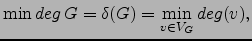 $\displaystyle \min deg  G = \delta (G)=\min_{v\in V_G} deg(v),$