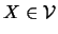 $ X\in {\cal{V}}$