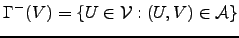 $ \Gamma^-(V)=\left\{U\in {\cal{V}}:(U,V)\in {\cal{A}}\right\}$