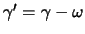 $ \gamma '=\gamma - \omega$