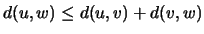 $ d(u,w)\le d(u,v)+d(v,w)$
