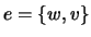 $ e=\{w,v\}$