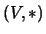 $ (V,*)$