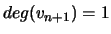 $ deg(v_{n+1})=1$