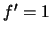 $ f'=1$