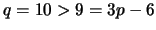 $ q=10>9=3p-6$