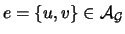 $ e=\{u,v\} \in {\cal{A}}_{\cal{G}}$