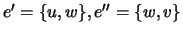 $ e'=\{u,w\},e''=\{w,v\}$