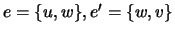 $ e=\{u,w\},e'= \{w,v\}$