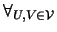 $ \forall_{U,V\in {\cal{V}}}$
