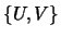 $ \left\{U,V\right\}$