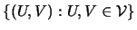 $ \left\{(U,V):U,V\in {\cal{V}}\right\}$
