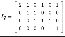 $ I_{\cal{G}}=\left[\begin{array}{cccccc}
2& 1 & 0 &1 &0&1\\
0&1&1&0&0&0\\
0&0&1&1&1&0\\
0&0&0&0&1&1\end{array}\right]$