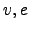 $ v,e$