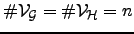 $ \char93  {\cal{V}}_{\cal{G}}=\char93 {\cal{V}}_{\cal{H}}=n$