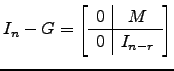 $ I_n-G=\left[\begin{array}{c\vert c} 0 & M\\ \hline 0 & I_{n-r}\end{array}\right]$