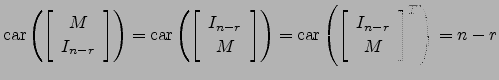 $ \mathrm{car}\left(\left[\begin{array}{c}M\\ I_{n-r}\end{array}\right]\right)=\...
...thrm{car}\left(\left[\begin{array}{c}I_{n-r}\\ M\end{array}\right]^T\right)=n-r$