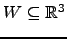 $ W\subseteq {\mathbb{R}}^3$