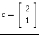 $ c= \left[\begin{array}{c} 2\\ 1\end{array}\right]$