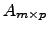 $ A_{m\times p}$
